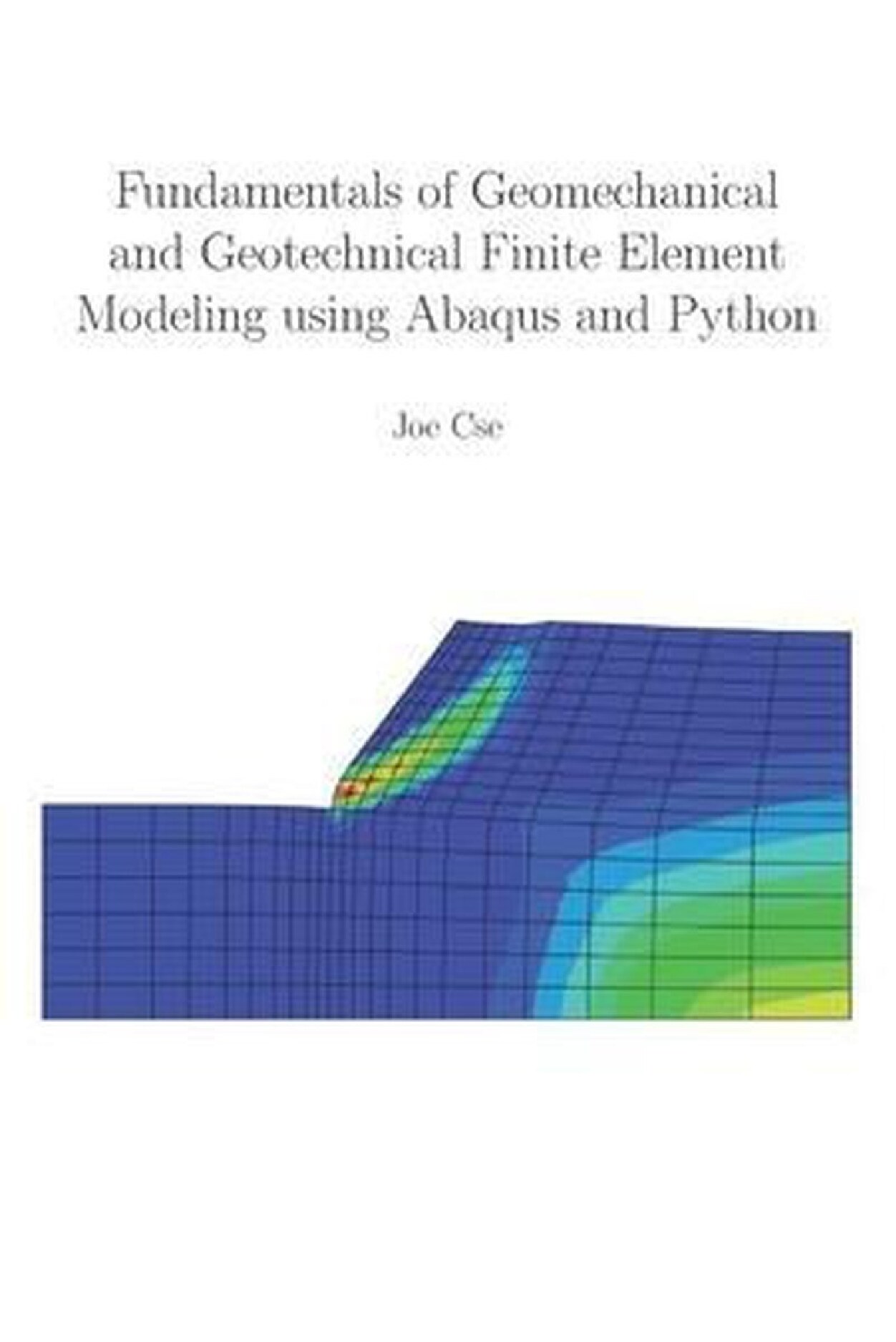Fundamentals of Geomechanical and Geotechnical Finite Element Modeling Using Abaqus and Python